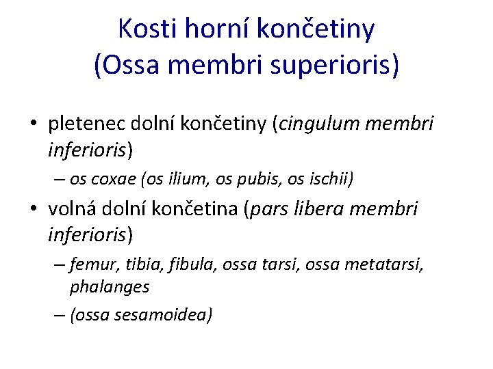 Kosti horní končetiny (Ossa membri superioris) • pletenec dolní končetiny (cingulum membri inferioris) –