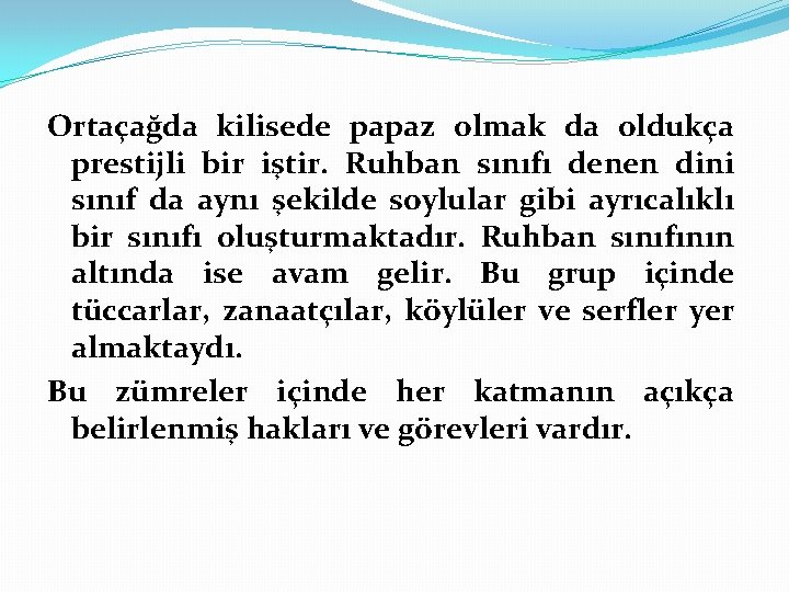 Ortaçağda kilisede papaz olmak da oldukça prestijli bir iştir. Ruhban sınıfı denen dini sınıf