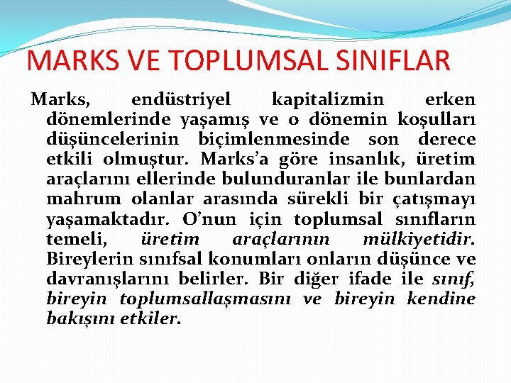 MARKS VE TOPLUMSAL SINIFLAR Marks, endüstriyel kapitalizmin erken dönemlerinde yaşamış ve o dönemin koşulları