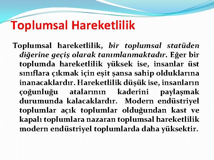 Toplumsal Hareketlilik Toplumsal hareketlilik, bir toplumsal statüden diğerine geçiş olarak tanımlanmaktadır. Eğer bir toplumda