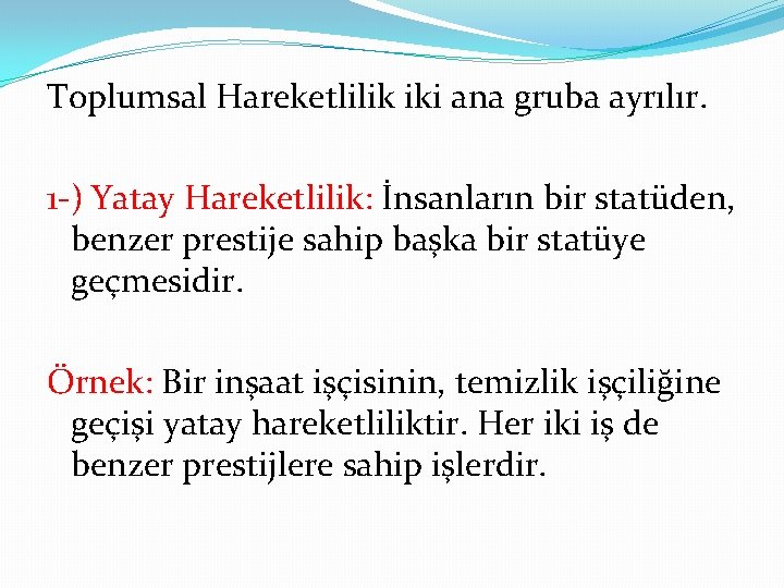 Toplumsal Hareketlilik iki ana gruba ayrılır. 1 -) Yatay Hareketlilik: İnsanların bir statüden, benzer