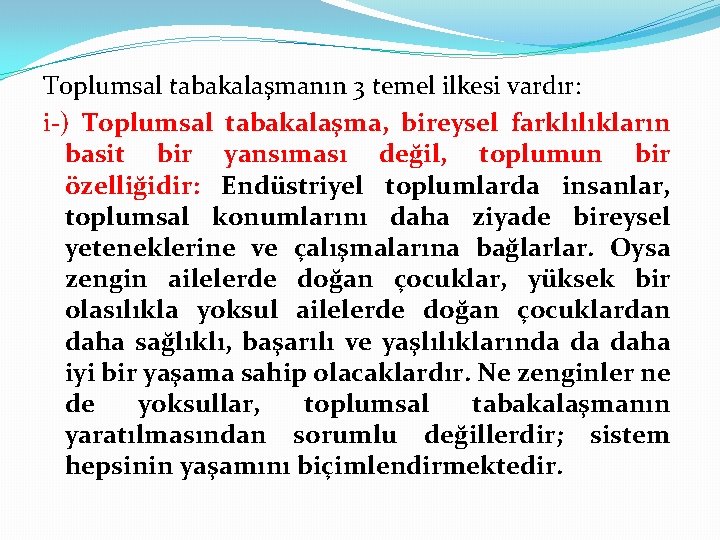 Toplumsal tabakalaşmanın 3 temel ilkesi vardır: i-) Toplumsal tabakalaşma, bireysel farklılıkların basit bir yansıması