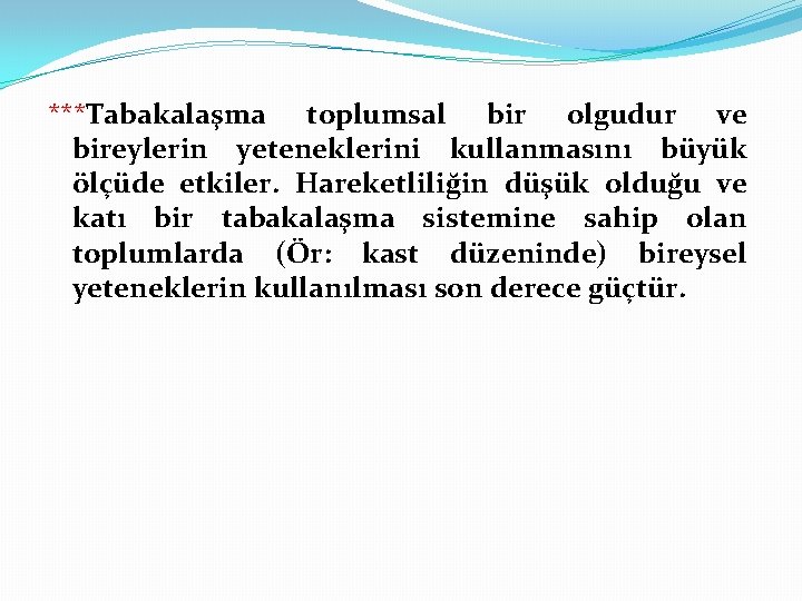 ***Tabakalaşma toplumsal bir olgudur ve bireylerin yeteneklerini kullanmasını büyük ölçüde etkiler. Hareketliliğin düşük olduğu