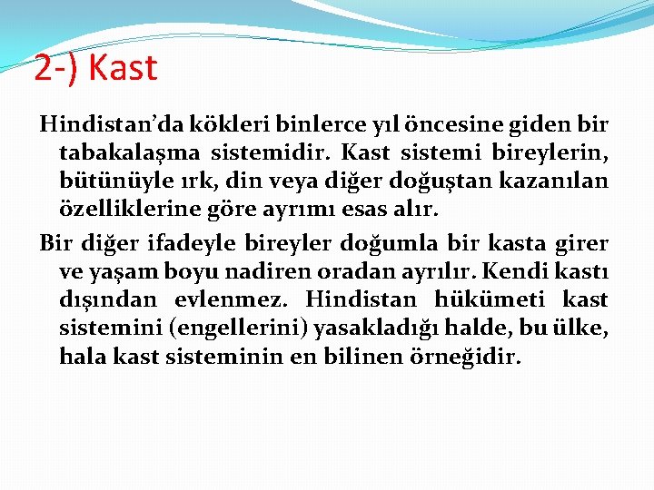 2 -) Kast Hindistan’da kökleri binlerce yıl öncesine giden bir tabakalaşma sistemidir. Kast sistemi