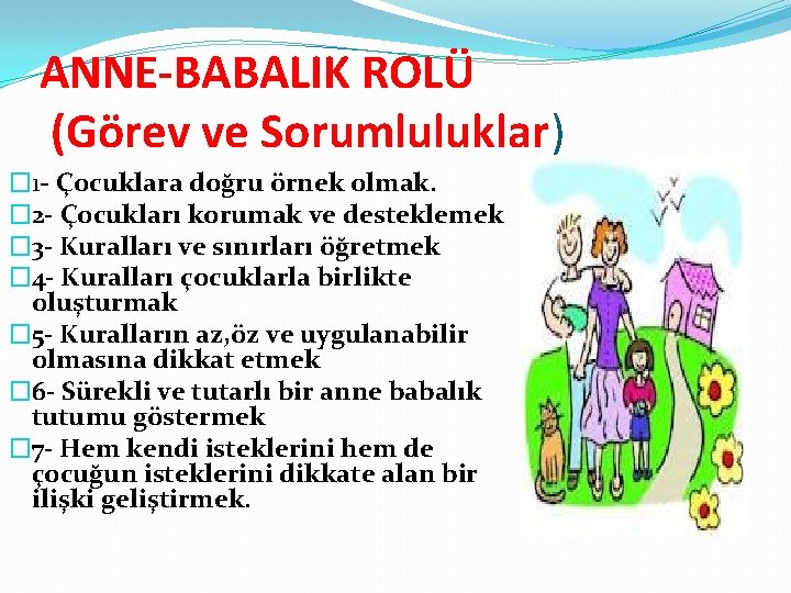 ANNE-BABALIK ROLÜ (Görev ve Sorumluluklar) � 1 - Çocuklara doğru örnek olmak. � 2