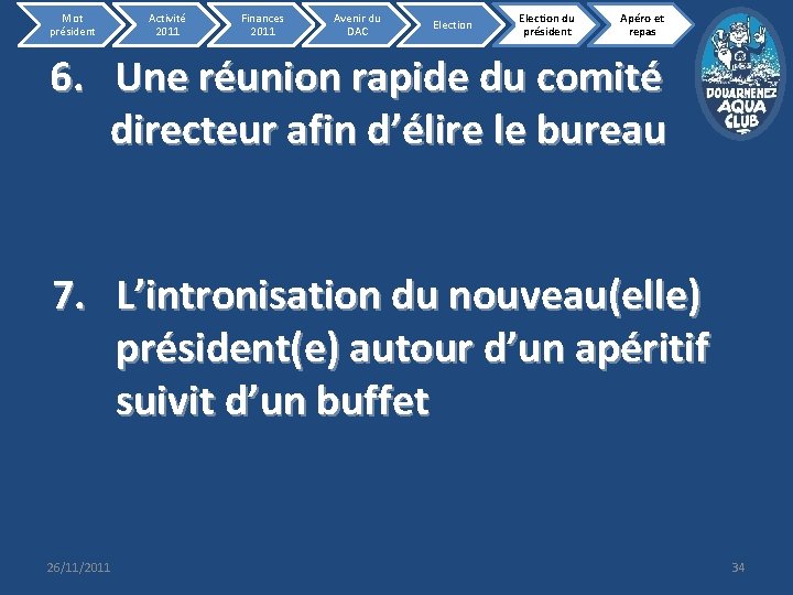Mot président Activité 2011 Finances 2011 Avenir du DAC Election du président Apéro et