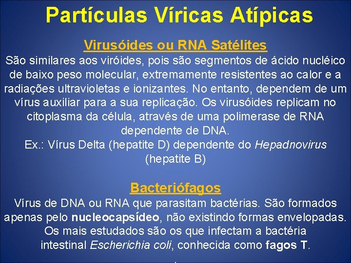 Partículas Víricas Atípicas Virusóides ou RNA Satélites São similares aos viróides, pois são segmentos