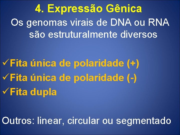 4. Expressão Gênica Os genomas virais de DNA ou RNA são estruturalmente diversos üFita