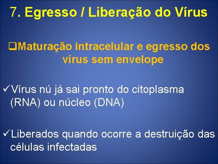 7. Egresso / Liberação do Vírus q. Maturação intracelular e egresso dos vírus sem