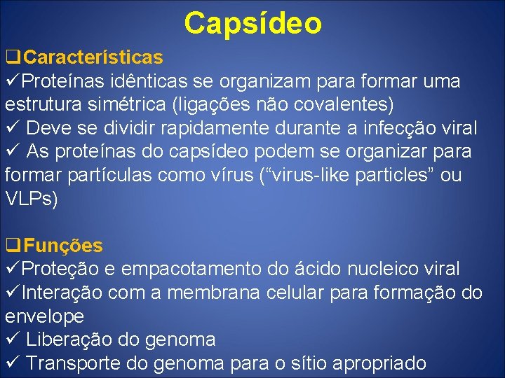 Capsídeo q. Características üProteínas idênticas se organizam para formar uma estrutura simétrica (ligações não