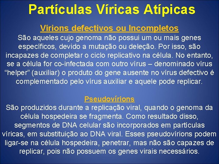 Partículas Víricas Atípicas Vírions defectivos ou Incompletos São aqueles cujo genoma não possui um