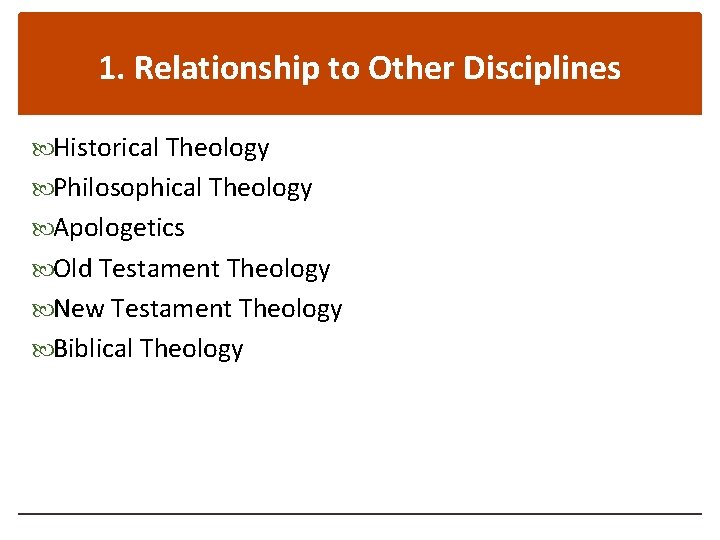 1. Relationship to Other Disciplines Historical Theology Philosophical Theology Apologetics Old Testament Theology New