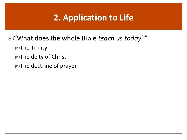 2. Application to Life “What does the whole Bible teach us today? ” The