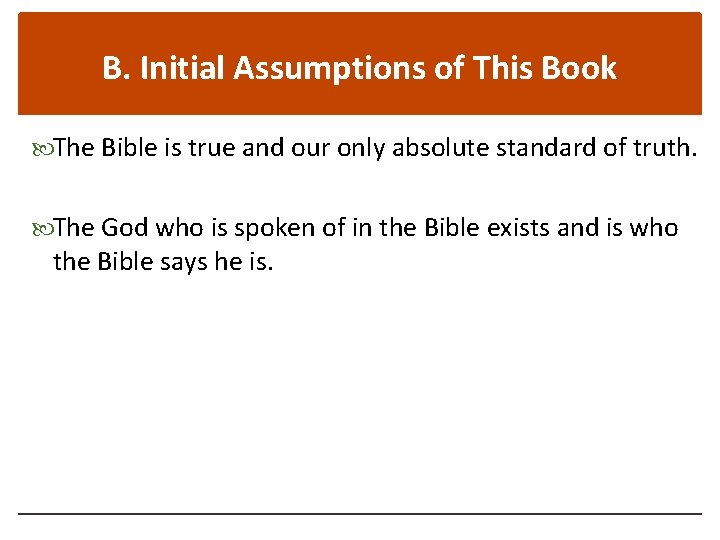 B. Initial Assumptions of This Book The Bible is true and our only absolute