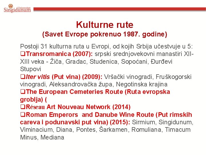 Kulturne rute (Savet Evrope pokrenuo 1987. godine) Postoji 31 kulturna ruta u Evropi, od Kulturne rute (Savet Evrope pokrenuo 1987. godine) Postoji 31 kulturna ruta u Evropi, od
