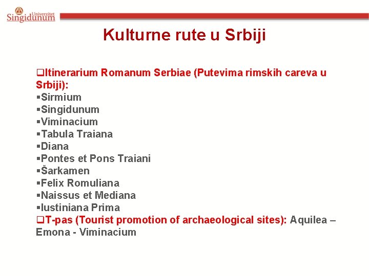 Kulturne rute u Srbiji q. Itinerarium Romanum Serbiae (Putevima rimskih careva u Srbiji): §Sirmium Kulturne rute u Srbiji q. Itinerarium Romanum Serbiae (Putevima rimskih careva u Srbiji): §Sirmium