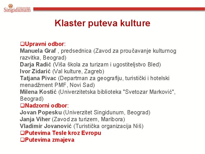 Klaster puteva kulture q. Upravni odbor: Manuela Graf , predsednica (Zavod za proučavanje kulturnog Klaster puteva kulture q. Upravni odbor: Manuela Graf , predsednica (Zavod za proučavanje kulturnog