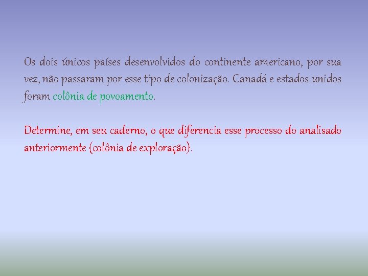 Os dois únicos países desenvolvidos do continente americano, por sua vez, não passaram por