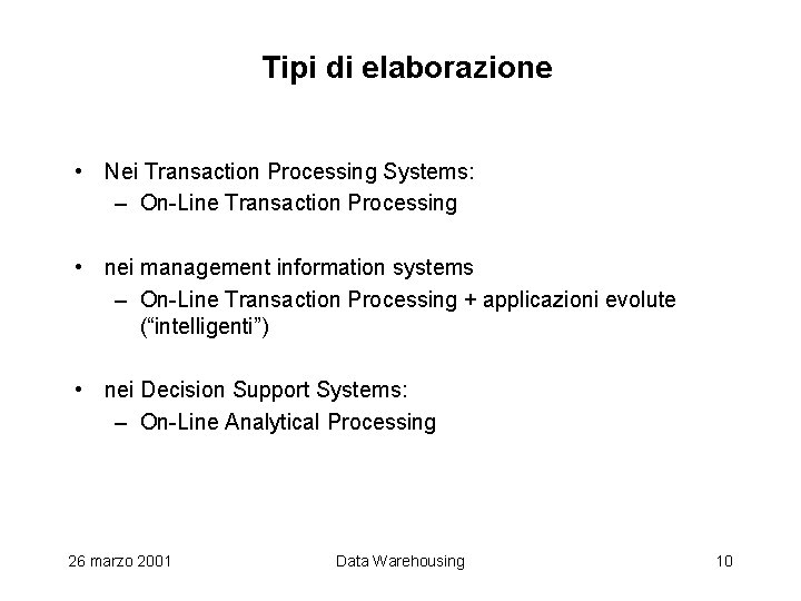 Tipi di elaborazione • Nei Transaction Processing Systems: – On-Line Transaction Processing • nei