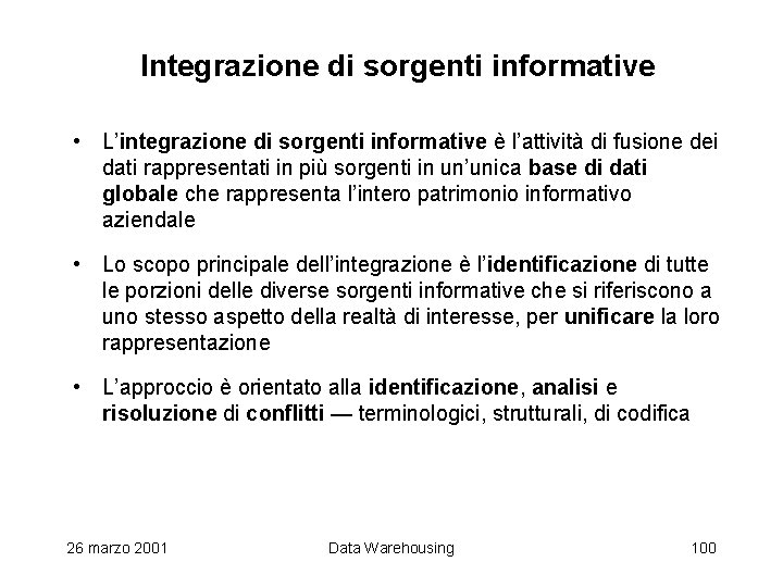 Integrazione di sorgenti informative • L’integrazione di sorgenti informative è l’attività di fusione dei