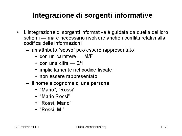 Integrazione di sorgenti informative • L’integrazione di sorgenti informative è guidata da quella dei