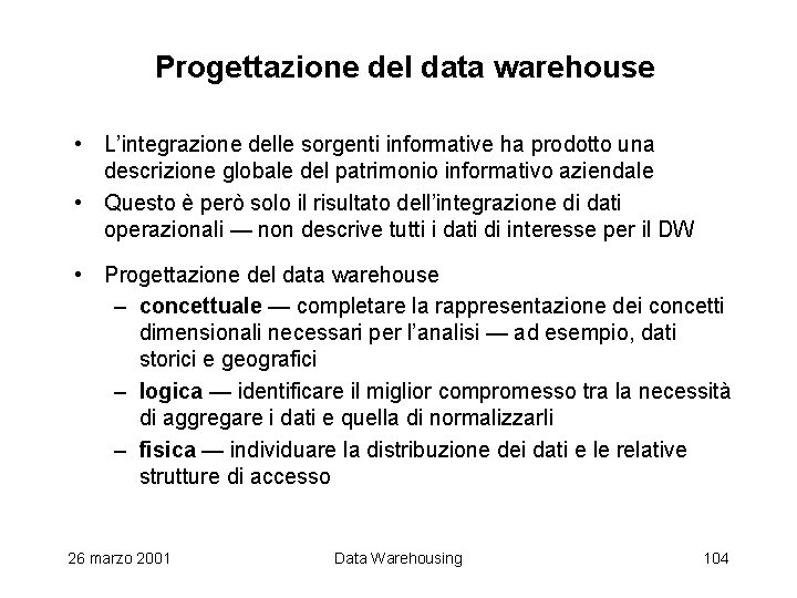 Progettazione del data warehouse • L’integrazione delle sorgenti informative ha prodotto una descrizione globale