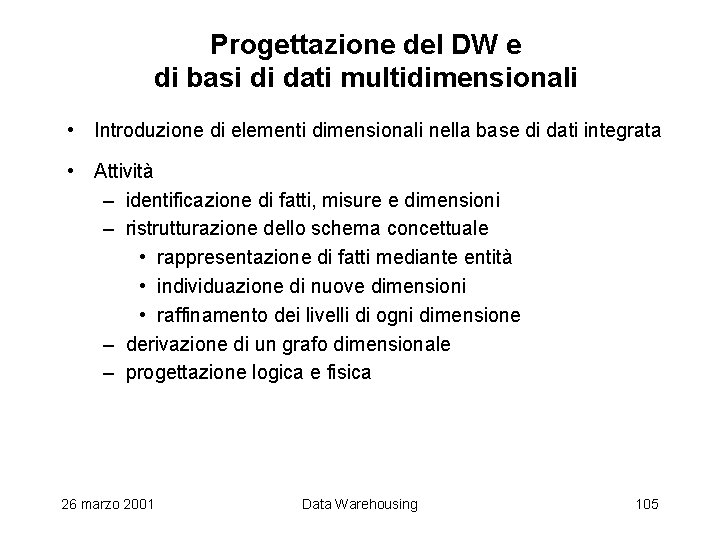 Progettazione del DW e di basi di dati multidimensionali • Introduzione di elementi dimensionali