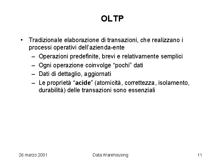 OLTP • Tradizionale elaborazione di transazioni, che realizzano i processi operativi dell’azienda-ente – Operazioni