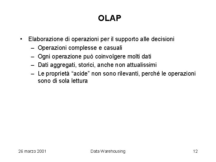 OLAP • Elaborazione di operazioni per il supporto alle decisioni – Operazioni complesse e