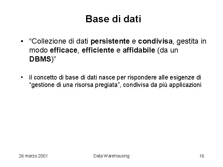 Base di dati • “Collezione di dati persistente e condivisa, gestita in modo efficace,