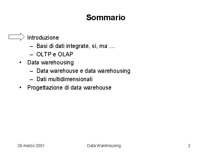 Sommario Introduzione – Basi di dati integrate, sì, ma … – OLTP e OLAP