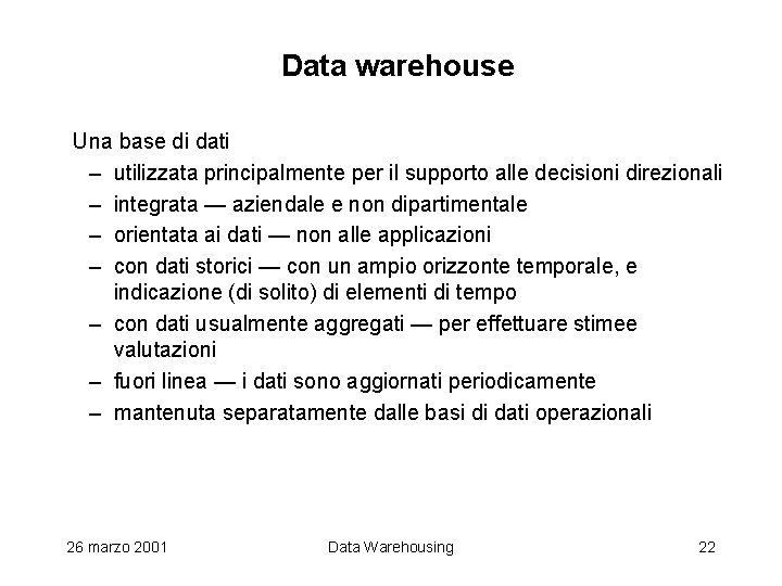 Data warehouse Una base di dati – utilizzata principalmente per il supporto alle decisioni