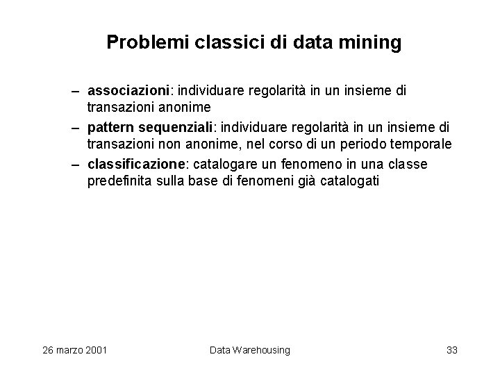 Problemi classici di data mining – associazioni: individuare regolarità in un insieme di transazioni