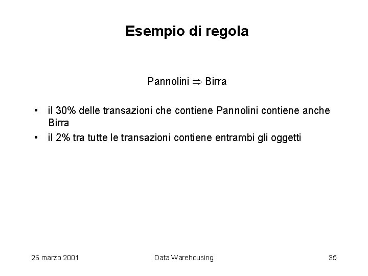 Esempio di regola Pannolini Birra • il 30% delle transazioni che contiene Pannolini contiene