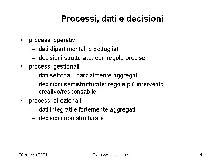 Processi, dati e decisioni • processi operativi – dati dipartimentali e dettagliati – decisioni