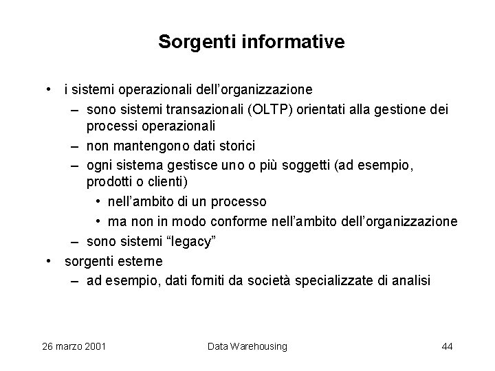 Sorgenti informative • i sistemi operazionali dell’organizzazione – sono sistemi transazionali (OLTP) orientati alla