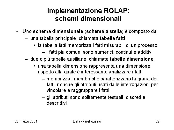 Implementazione ROLAP: schemi dimensionali • Uno schema dimensionale (schema a stella) è composto da