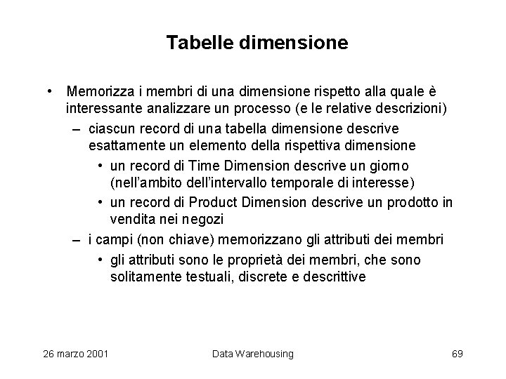 Tabelle dimensione • Memorizza i membri di una dimensione rispetto alla quale è interessante