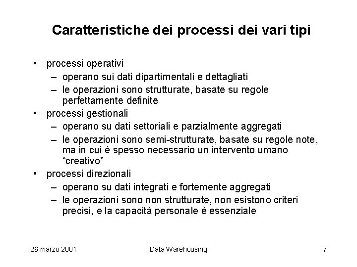 Caratteristiche dei processi dei vari tipi • processi operativi – operano sui dati dipartimentali