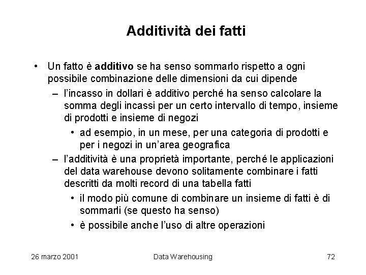 Additività dei fatti • Un fatto è additivo se ha senso sommarlo rispetto a