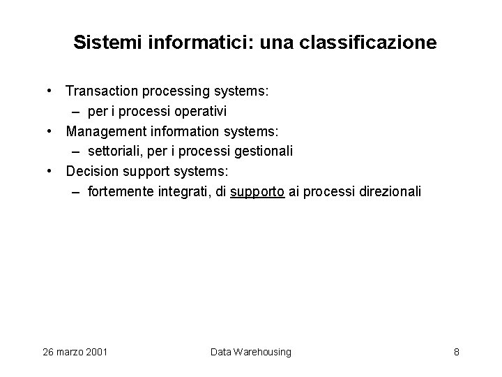 Sistemi informatici: una classificazione • Transaction processing systems: – per i processi operativi •