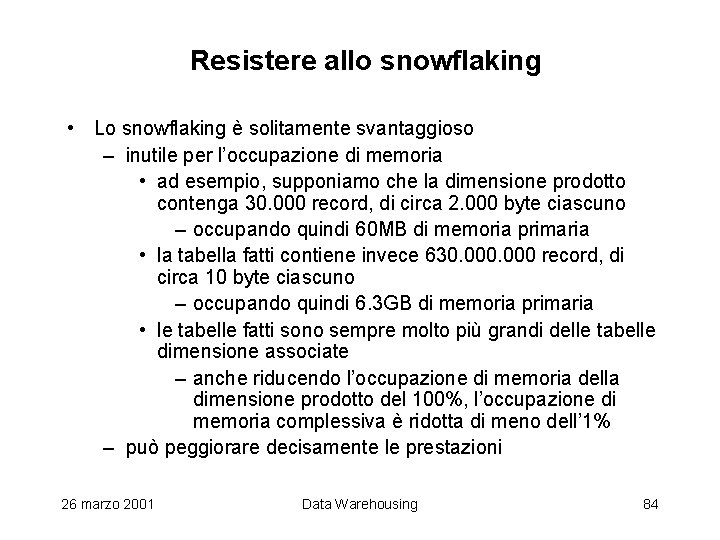 Resistere allo snowflaking • Lo snowflaking è solitamente svantaggioso – inutile per l’occupazione di