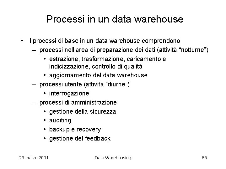 Processi in un data warehouse • I processi di base in un data warehouse