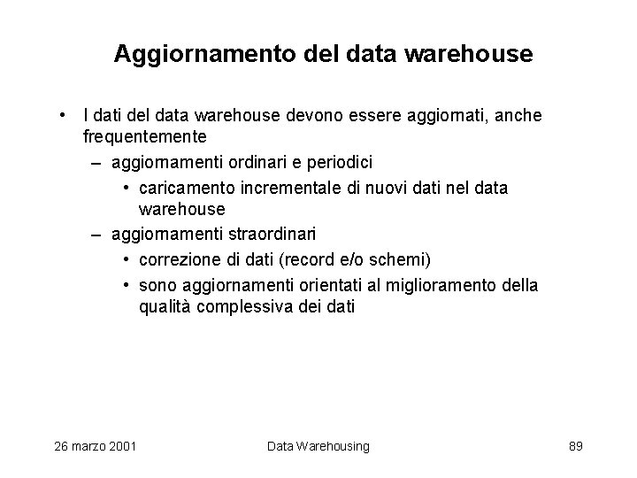 Aggiornamento del data warehouse • I dati del data warehouse devono essere aggiornati, anche