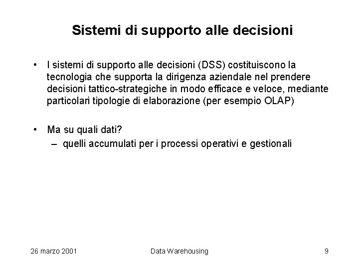 Sistemi di supporto alle decisioni • I sistemi di supporto alle decisioni (DSS) costituiscono