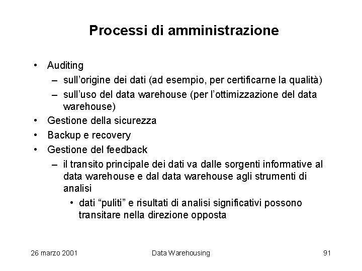 Processi di amministrazione • Auditing – sull’origine dei dati (ad esempio, per certificarne la