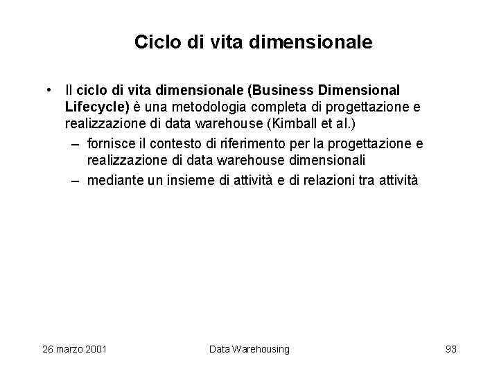 Ciclo di vita dimensionale • Il ciclo di vita dimensionale (Business Dimensional Lifecycle) è