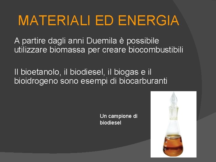 MATERIALI ED ENERGIA A partire dagli anni Duemila è possibile utilizzare biomassa per creare