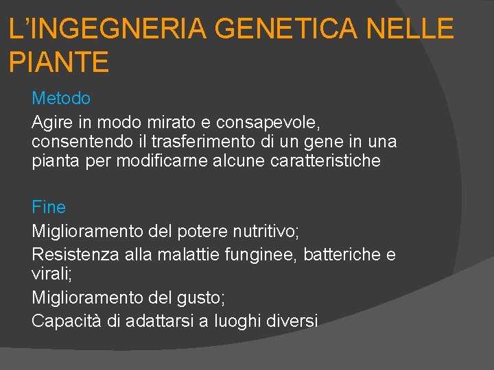 L’INGEGNERIA GENETICA NELLE PIANTE Metodo Agire in modo mirato e consapevole, consentendo il trasferimento