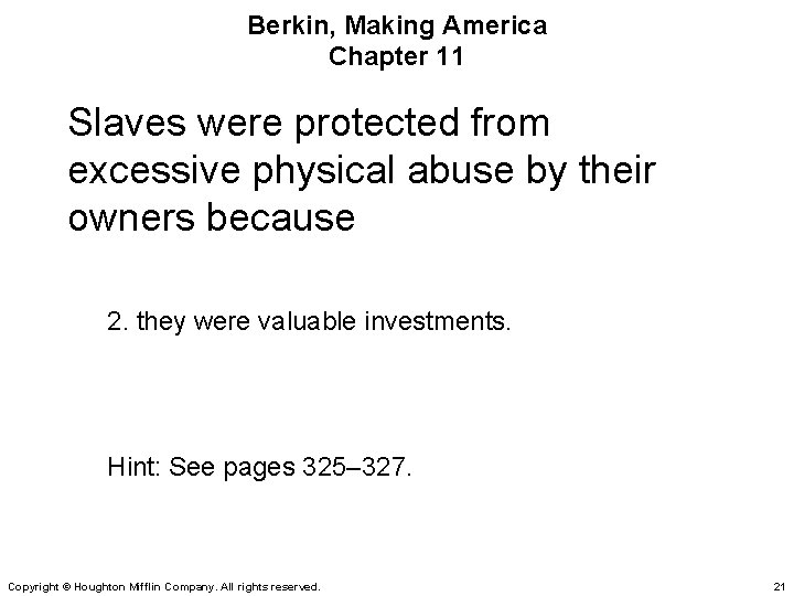 Berkin, Making America Chapter 11 Slaves were protected from excessive physical abuse by their